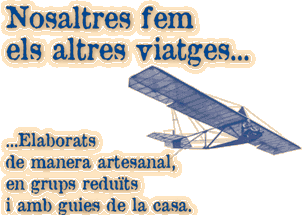 Nosaltres fem els altres viatges. Elaborats de manera artesanal, sempre en grups reduïts i amb guies de la casa.