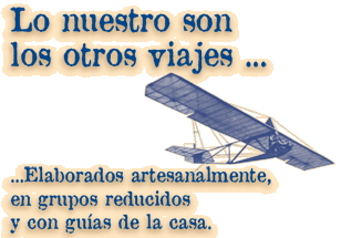Lo nuestro son los otros viajes. Elaborados artesanalmente, en grupos reducidos y con guías de la casa.
